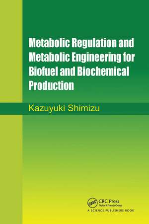 Metabolic Regulation and Metabolic Engineering for Biofuel and Biochemical Production de Kazuyuki Shimizu