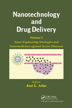 Nanotechnology and Drug Delivery, Volume Two: Nano-Engineering Strategies and Nanomedicines against Severe Diseases de Jose L. Arias