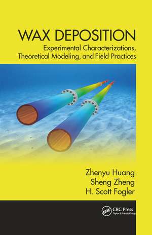 Wax Deposition: Experimental Characterizations, Theoretical Modeling, and Field Practices de Zhenyu Huang