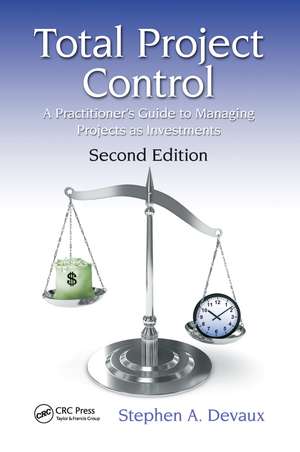 Total Project Control: A Practitioner's Guide to Managing Projects as Investments, Second Edition de Stephen A. Devaux