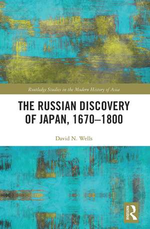 The Russian Discovery of Japan, 1670–1800 de David N. Wells