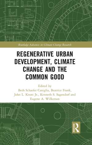 Regenerative Urban Development, Climate Change and the Common Good de Beth Caniglia