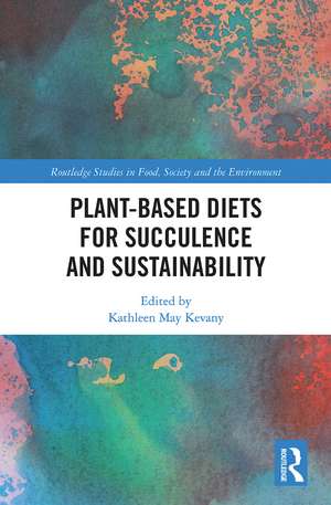 Plant-Based Diets for Succulence and Sustainability de Kathleen May Kevany