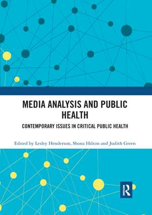 Media Analysis and Public Health: Contemporary Issues in Critical Public Health de Lesley Henderson