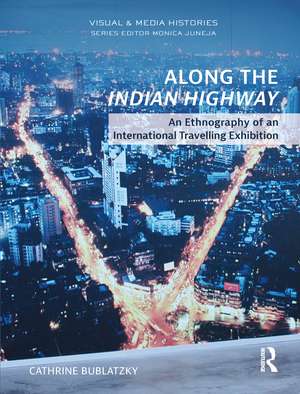 Along the Indian Highway: An Ethnography of an International Travelling Exhibition de Cathrine Bublatzky