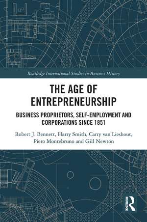 The Age of Entrepreneurship: Business Proprietors, Self-employment and Corporations Since 1851 de Robert Bennett