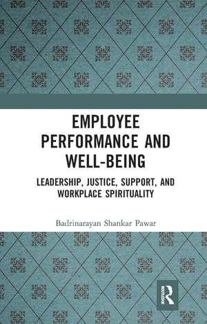 Employee Performance and Well-being: Leadership, Justice, Support, and Workplace Spirituality de Badrinarayan Shankar Pawar