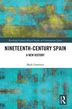 Nineteenth Century Spain: A New History de Mark Lawrence