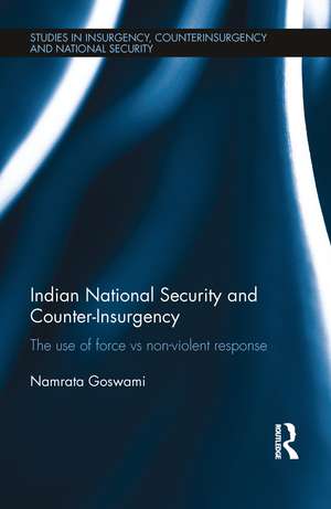 Indian National Security and Counter-Insurgency: The use of force vs non-violent response de Namrata Goswami