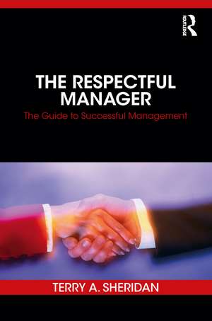 The Respectful Manager: The Guide to Successful Management de Terry A. Sheridan