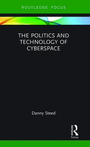 The Politics and Technology of Cyberspace de Danny Steed