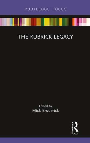 The Kubrick Legacy de Mick Broderick