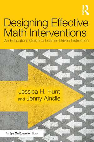 Designing Effective Math Interventions: An Educator's Guide to Learner-Driven Instruction de Jessica Hunt