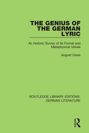 The Genius of the German Lyric: An Historic Survey Of Its Formal And Metaphysical Values de August Closs