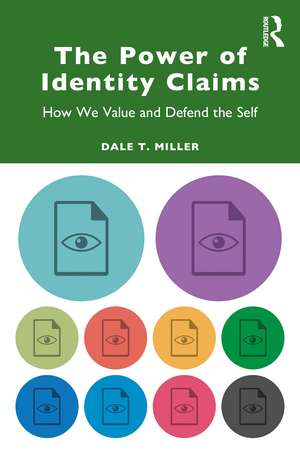 The Power of Identity Claims: How We Value and Defend the Self de Dale T. Miller