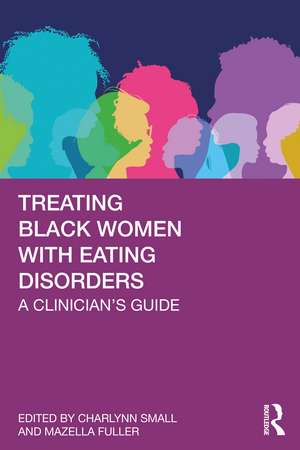 Treating Black Women with Eating Disorders: A Clinician's Guide de Charlynn Small