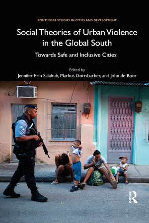 Social Theories of Urban Violence in the Global South: Towards Safe and Inclusive Cities de Jennifer Erin Salahub