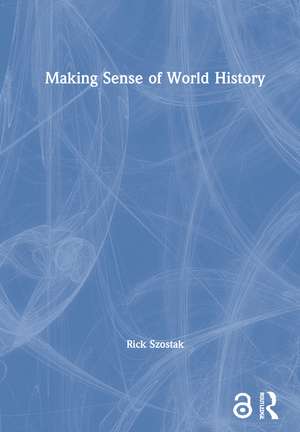 Making Sense of World History de Rick Szostak