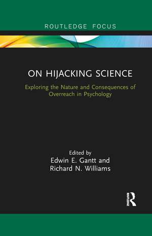 On Hijacking Science: Exploring the Nature and Consequences of Overreach in Psychology de Edwin E. Gantt