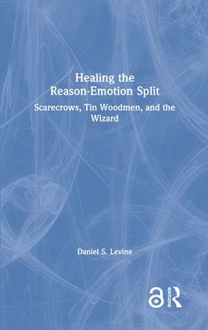 Healing the Reason-Emotion Split: Scarecrows, Tin Woodmen, and the Wizard de Daniel S. Levine