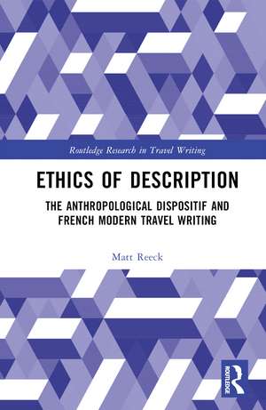 Ethics of Description: The Anthropological Dispositif and French Modern Travel Writing de Matt Reeck