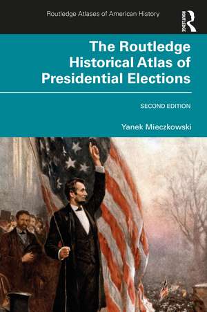 The Routledge Historical Atlas of Presidential Elections de Yanek Mieczkowski