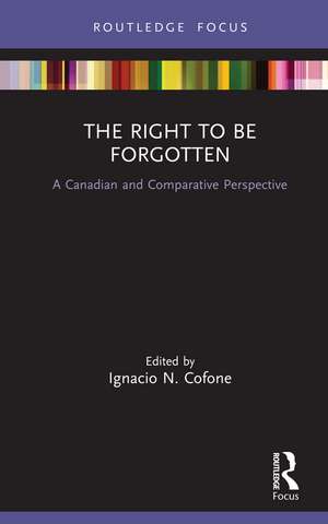 The Right to be Forgotten: A Canadian and Comparative Perspective de Ignacio Cofone