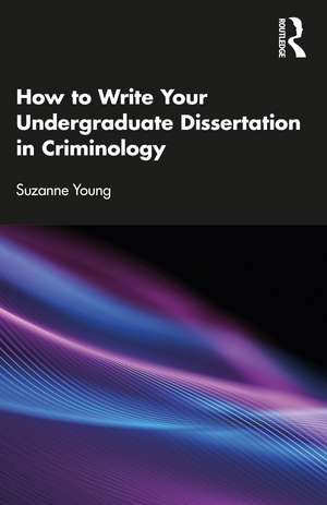 How to Write Your Undergraduate Dissertation in Criminology de Suzanne Young