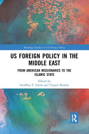 US Foreign Policy in the Middle East: From American Missionaries to the Islamic State de Geoffrey F. Gresh