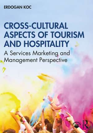 Cross-Cultural Aspects of Tourism and Hospitality: A Services Marketing and Management Perspective de Erdogan Koc