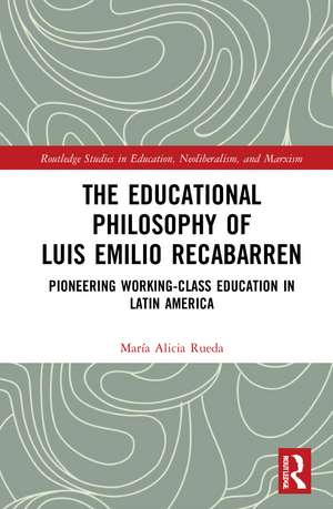 The Educational Philosophy of Luis Emilio Recabarren: Pioneering Working-Class Education in Latin America de María Alicia Rueda