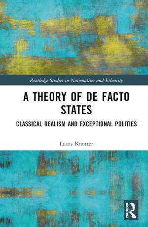 A Theory of De Facto States: Classical Realism and Exceptional Polities de Lucas Knotter