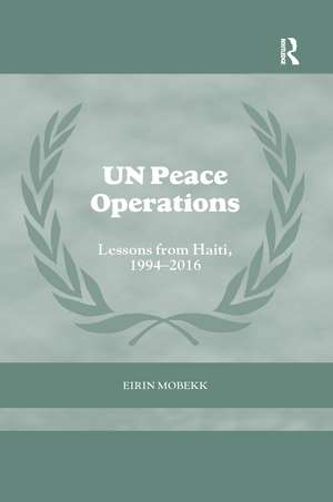 UN Peace Operations: Lessons from Haiti, 1994-2016 de Eirin Mobekk