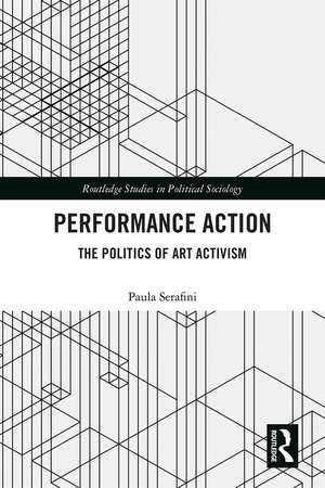 Performance Action: The Politics of Art Activism de Paula Serafini