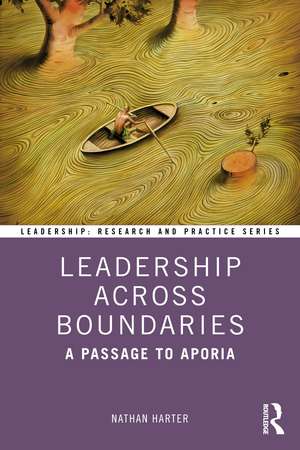 Leadership Across Boundaries: A Passage to Aporia de Nathan Harter