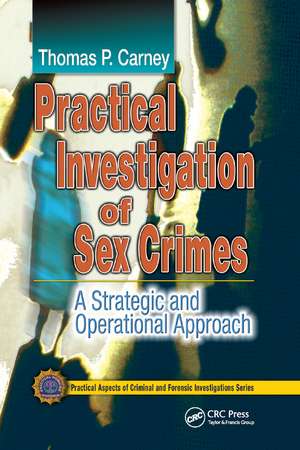 Practical Investigation of Sex Crimes: A Strategic and Operational Approach de Thomas P. Carney