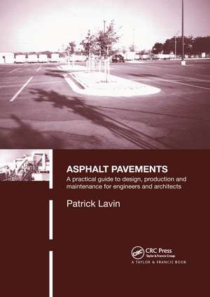 Asphalt Pavements: A Practical Guide to Design, Production and Maintenance for Engineers and Architects de Patrick Lavin