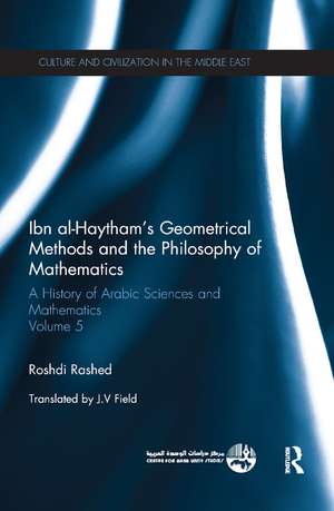 Ibn al-Haytham's Geometrical Methods and the Philosophy of Mathematics: A History of Arabic Sciences and Mathematics Volume 5 de Roshdi Rashed