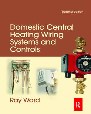 Domestic Central Heating Wiring Systems and Controls de Raymond Ward