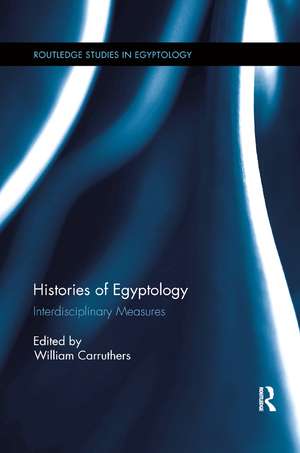 Histories of Egyptology: Interdisciplinary Measures de William Carruthers