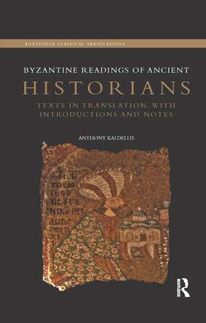 Byzantine Readings of Ancient Historians: Texts in Translation, with Introductions and Notes de Anthony Kaldellis