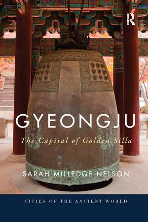 Gyeongju: The Capital of Golden Silla de Sarah Milledge Nelson