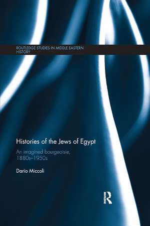 Histories of the Jews of Egypt: An Imagined Bourgeoisie, 1880s-1950s de Dario Miccoli