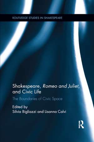 Shakespeare, Romeo and Juliet, and Civic Life: The Boundaries of Civic Space de Silvia Bigliazzi