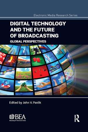 Digital Technology and the Future of Broadcasting: Global Perspectives de John V. Pavlik