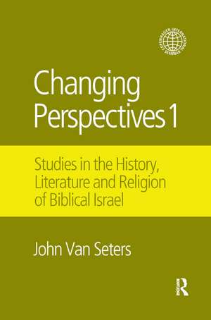 Changing Perspectives 1: Studies in the History, Literature and Religion of Biblical Israel de John Van Seters