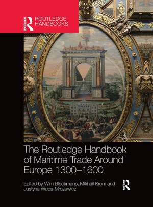 The Routledge Handbook of Maritime Trade around Europe 1300-1600: Commercial Networks and Urban Autonomy de Wim Blockmans