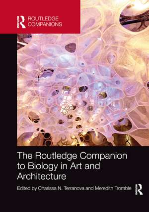 The Routledge Companion to Biology in Art and Architecture de Charissa Terranova