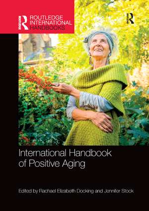 International Handbook of Positive Aging de Rachael E. Docking