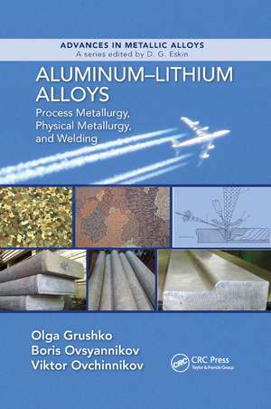 Aluminum-Lithium Alloys: Process Metallurgy, Physical Metallurgy, and Welding de Olga Grushko